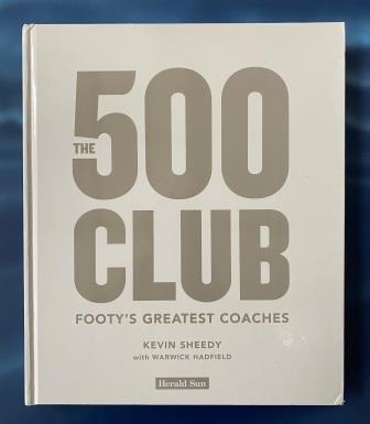 HARDCOVER BOOK: "The 500 Club by Kevin Sheedy with Warwick Hadfield" (image for) HARDCOVER BOOK: "The 500 Club by Kevin Sheedy with Warwick Hadfield"