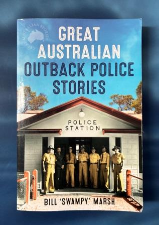 PAPERBACK NOVEL: "Great Australian Outback Police Stories by Bill "Swampy" Marsh" (image for) PAPERBACK NOVEL: "Great Australian Outback Police Stories by Bill "Swampy" Marsh"